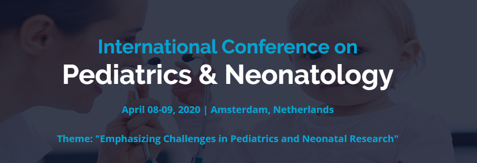 International Conference on Pediatrics & Neonatology. April 08-09, 2020. Amsterdam, Netherlands.